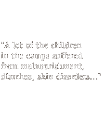 A lot of the children in the camps suffered from malnourishment, diarrhea, skin disorders ... A lot of the children in camps suffered...